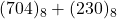Rendered by QuickLaTeX.com (704)_{8} + (230)_{8}