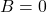 Rendered by QuickLaTeX.com B = 0